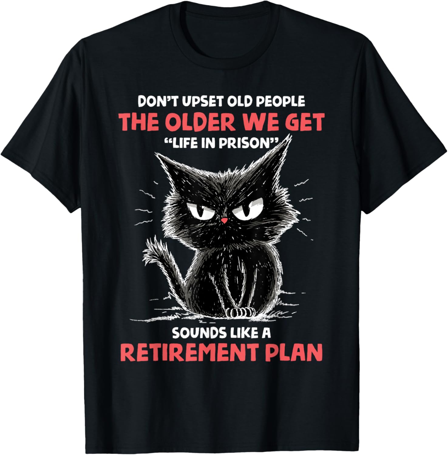 Don't Upset Old People Angry Cat Funny Sarcastic Retirement T-Shirt - T-Shirt | Black