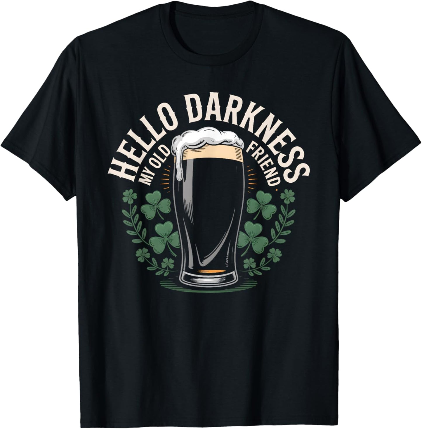 Hello Darkness My Old Friend Beer Drinker St Patricks Day T-Shirt - T-Shirt | Black