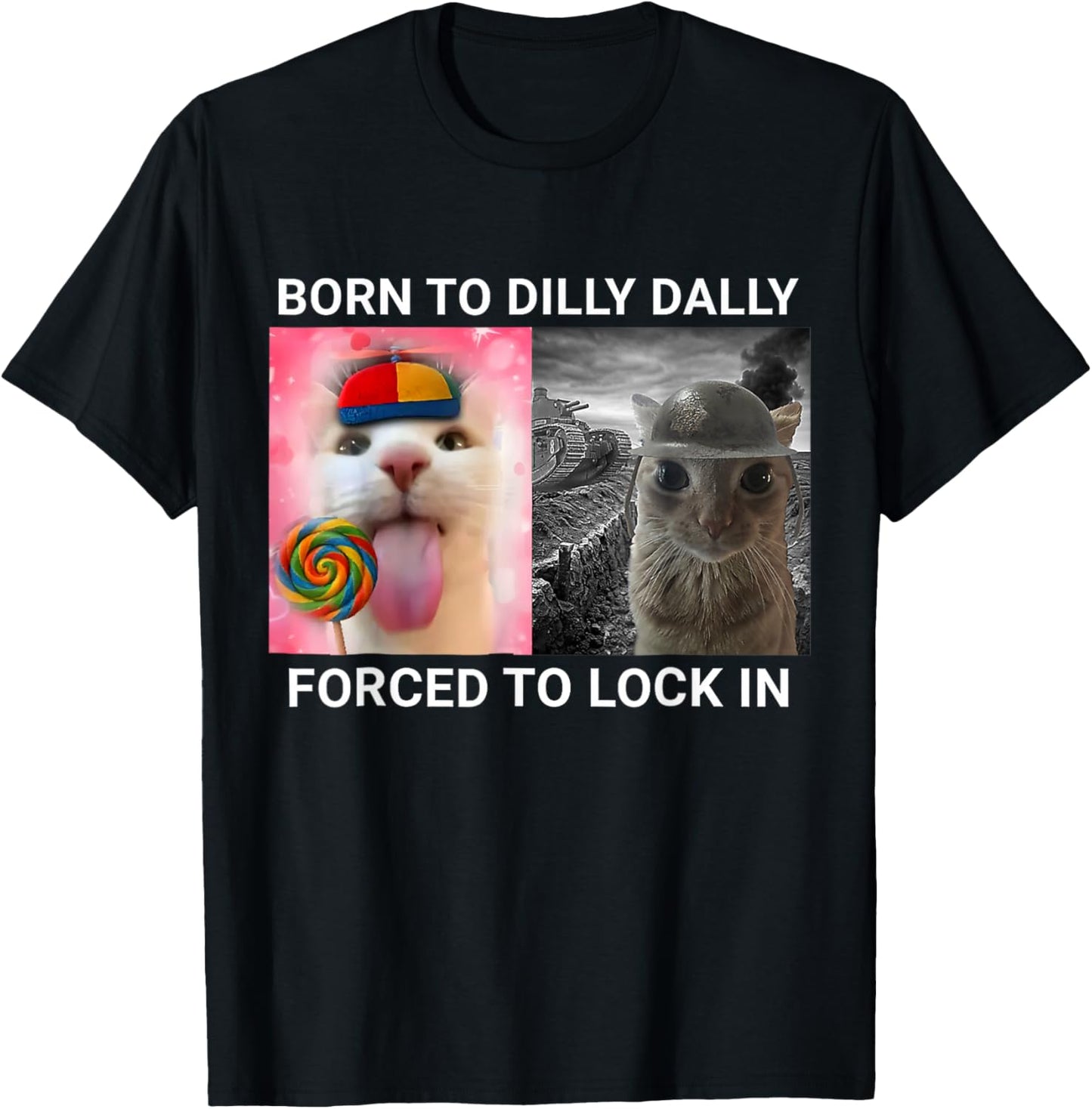 Born to Dilly Dally Forced to Lock in Funny Cat Meme T-Shirt - T-Shirt | Black