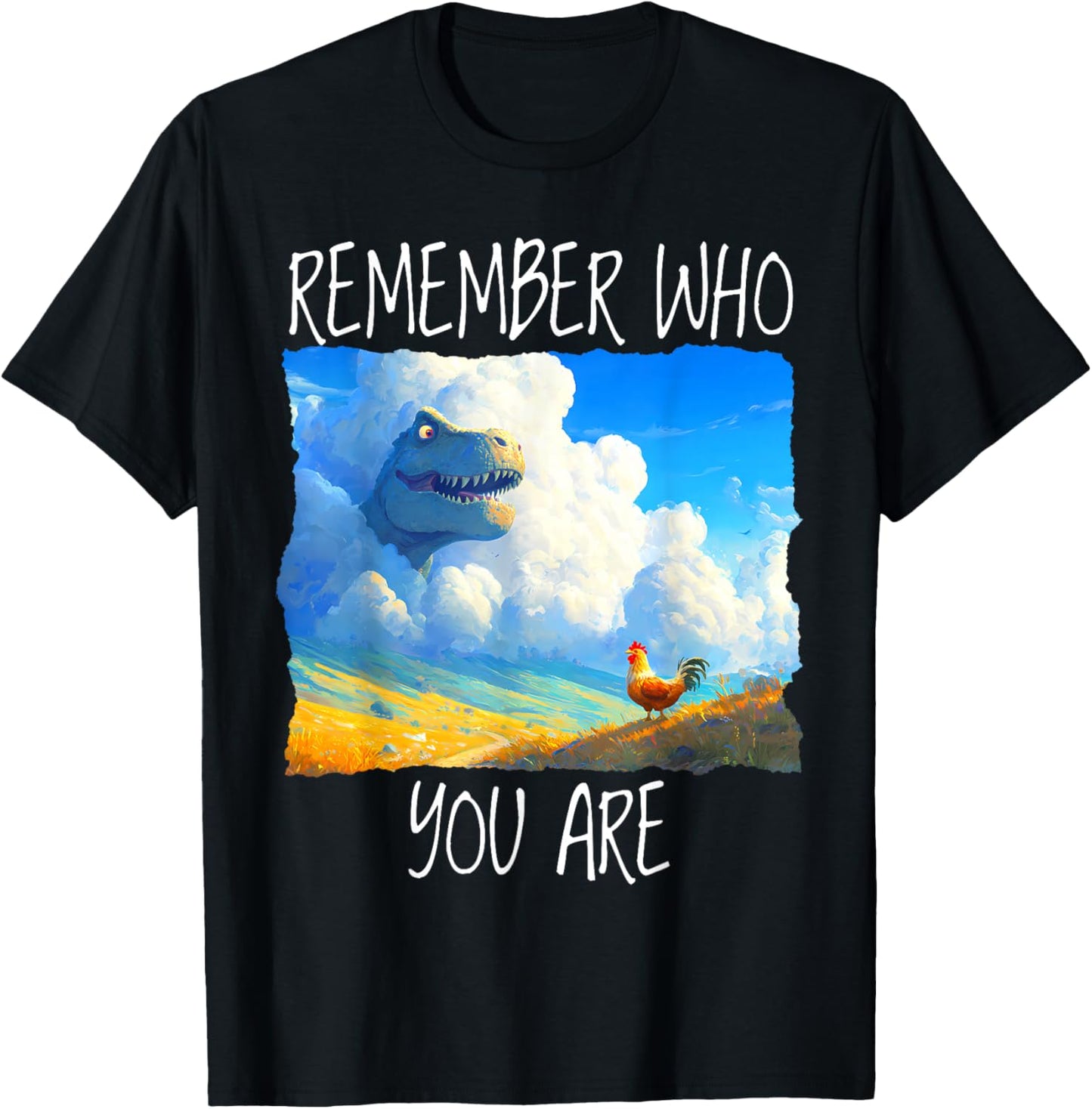 Remember Who You are Dinosaur Chicken T-Shirt - T-Shirt | Black