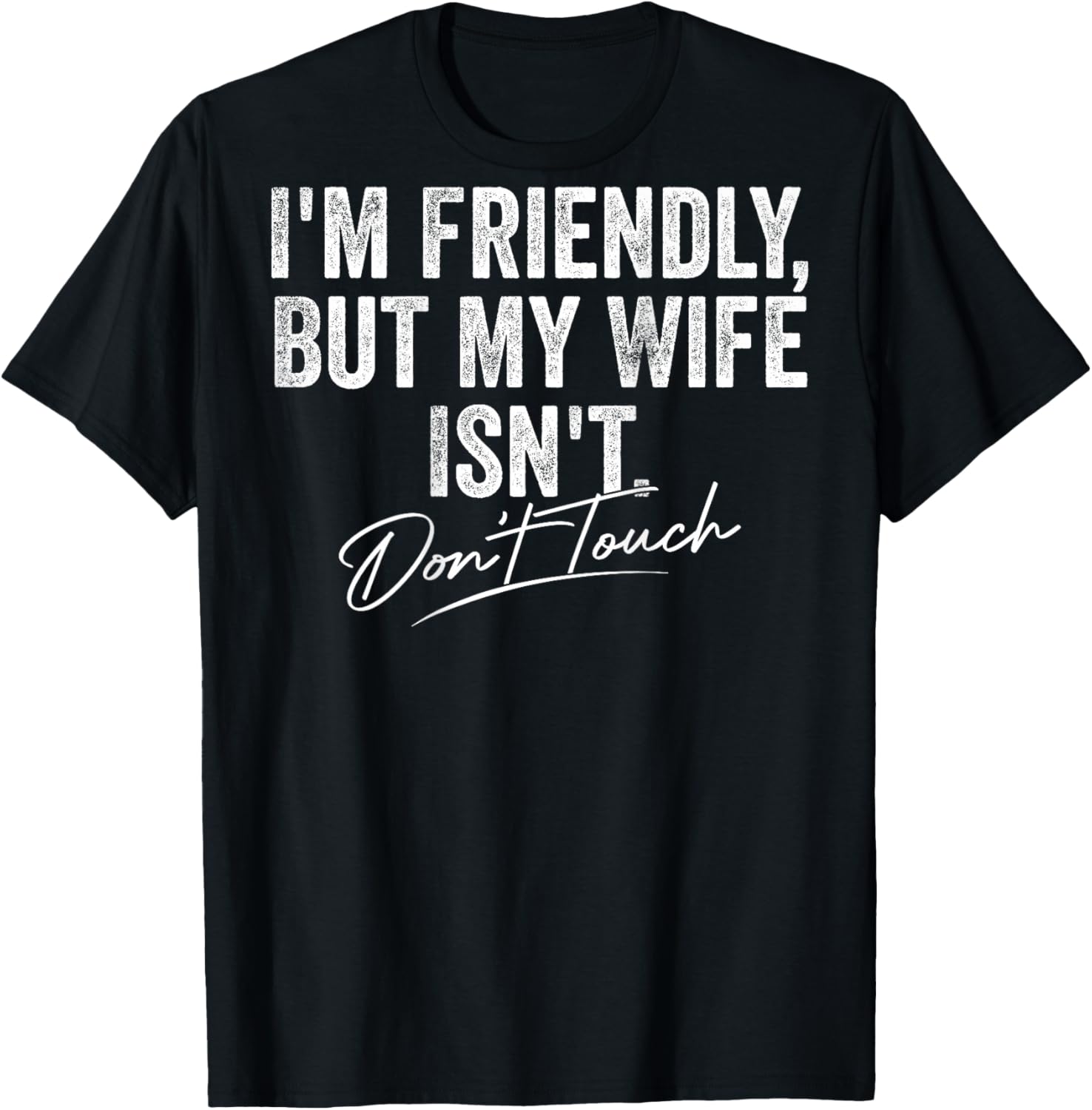 I'm Friendly But My Wife Isn't Don't Touch Women T-Shirt - T-Shirt | Black