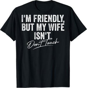 I'm Friendly But My Wife Isn't Don't Touch Women T-Shirt - T-Shirt | Black