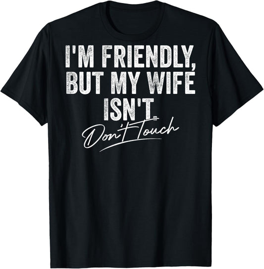 I'm Friendly But My Wife Isn't Don't Touch Women T-Shirt - T-Shirt | Black