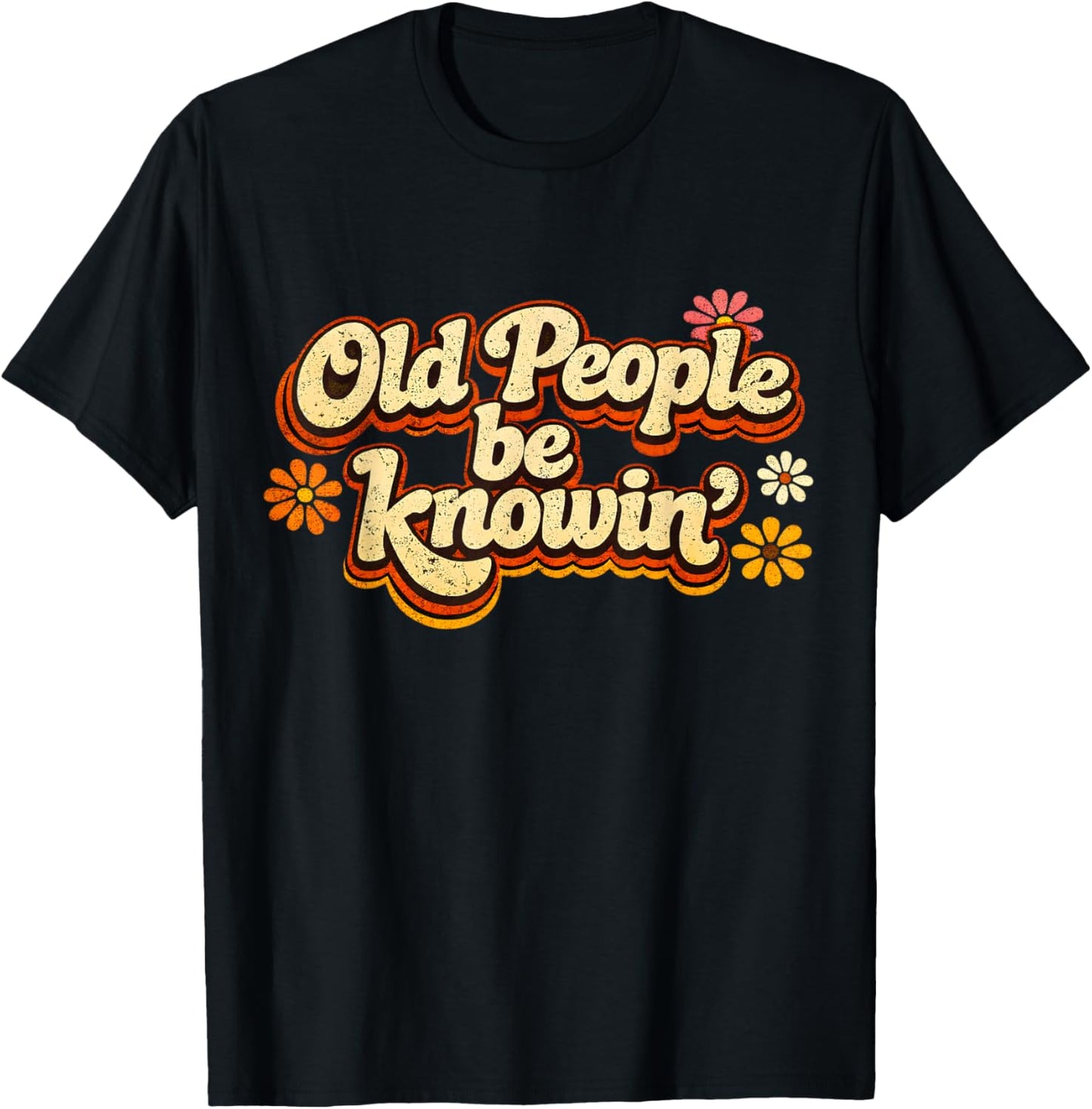 Old People Be Knowing Retro Floral Humor Quote T-Shirt - T-Shirt | Black