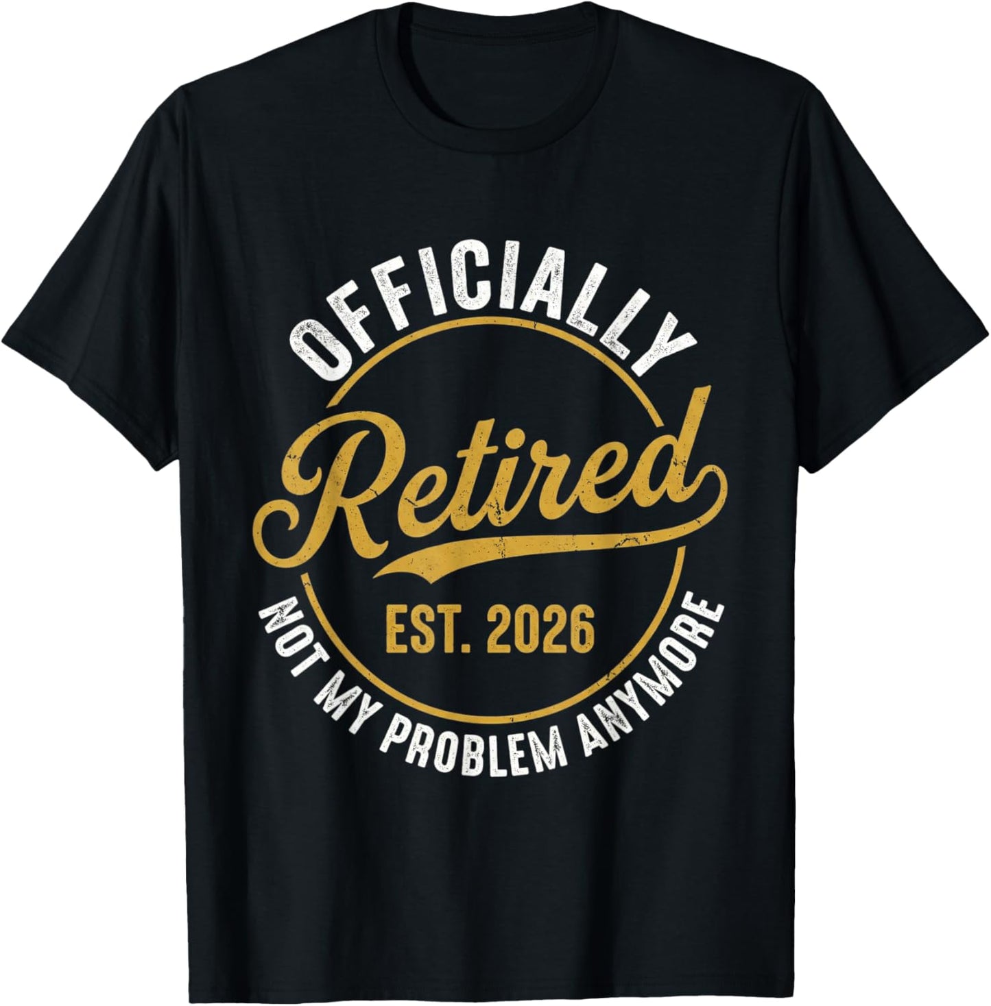 Funny Retirement 2026 Retired 2026 Not My Problem Anymore T-Shirt - T-Shirt | Black