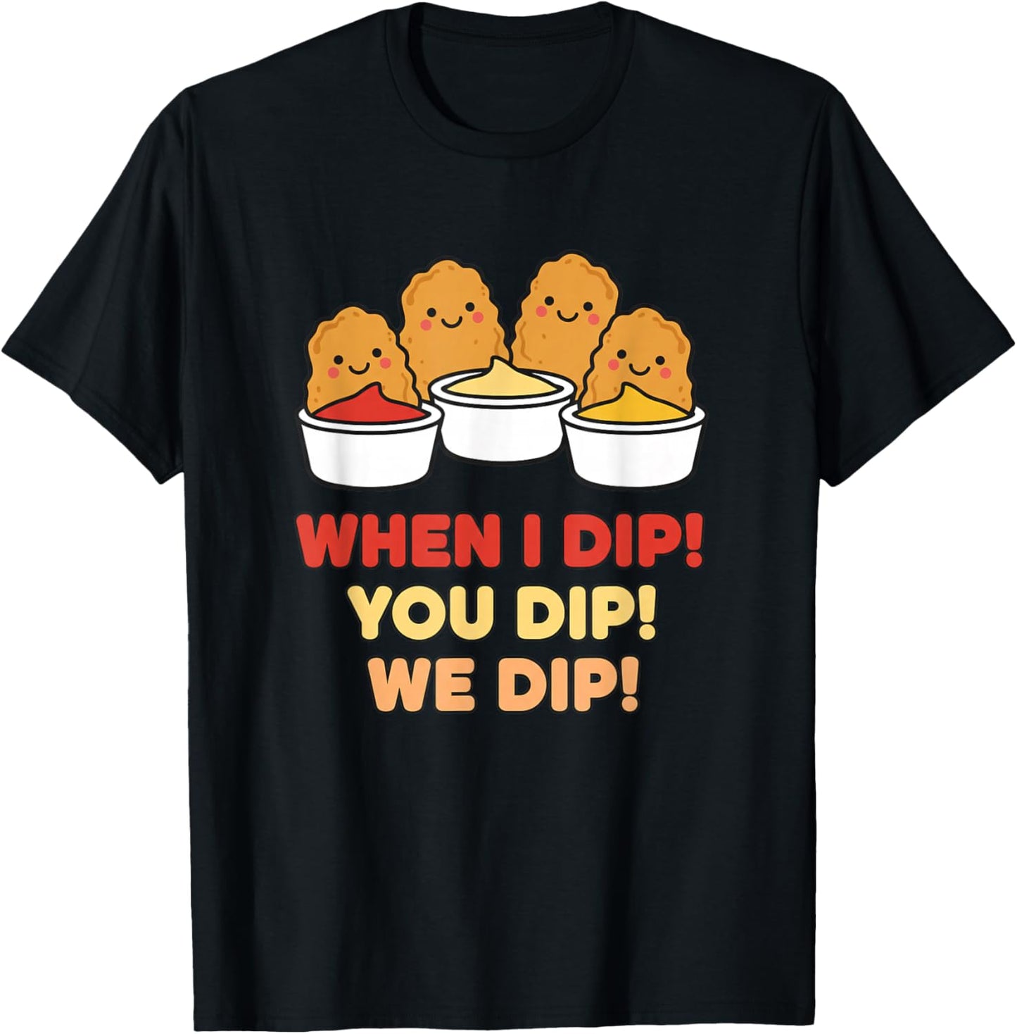 Chicken Dip Squad, When I Dip! You Dip! We Dip T-Shirt - T-Shirt | Black