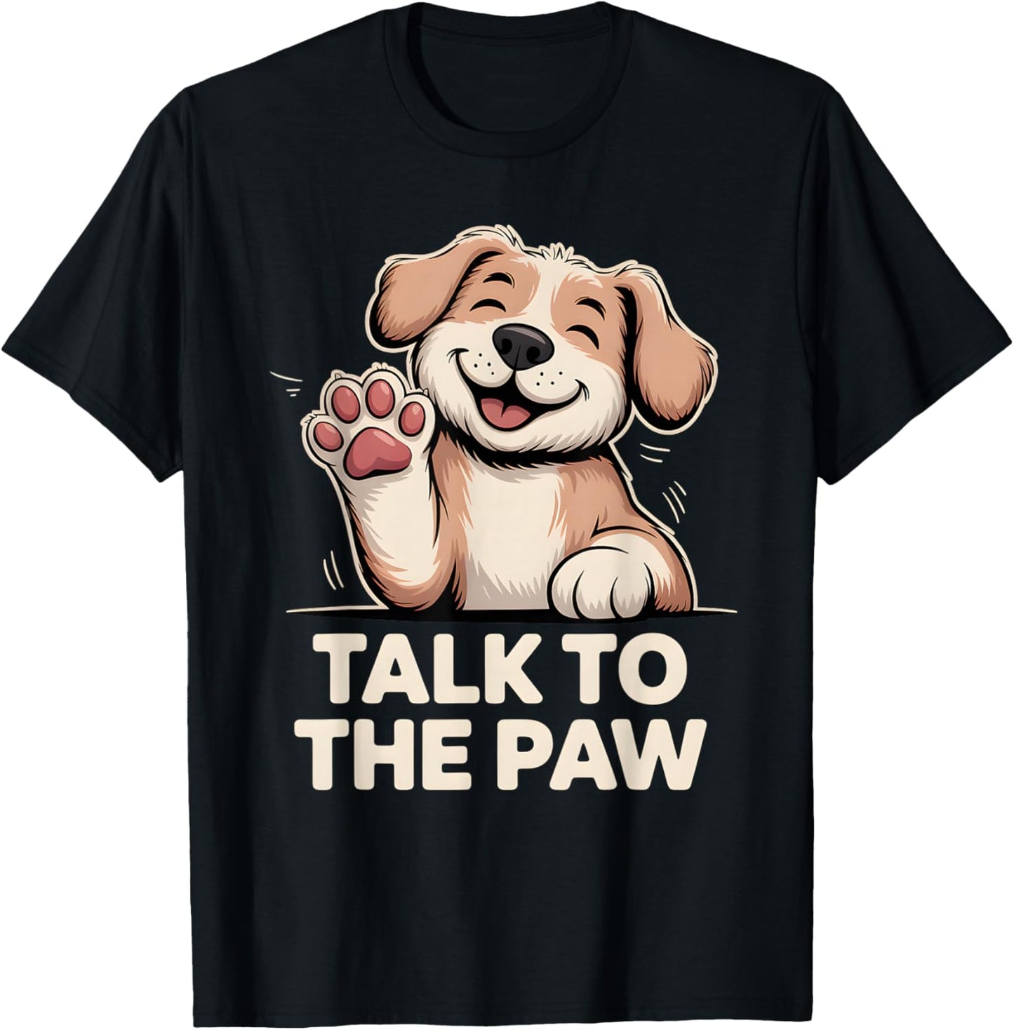 Talk to The Paw Cute Happy Puppy Dog Lover Design T-Shirt - T-Shirt | Black