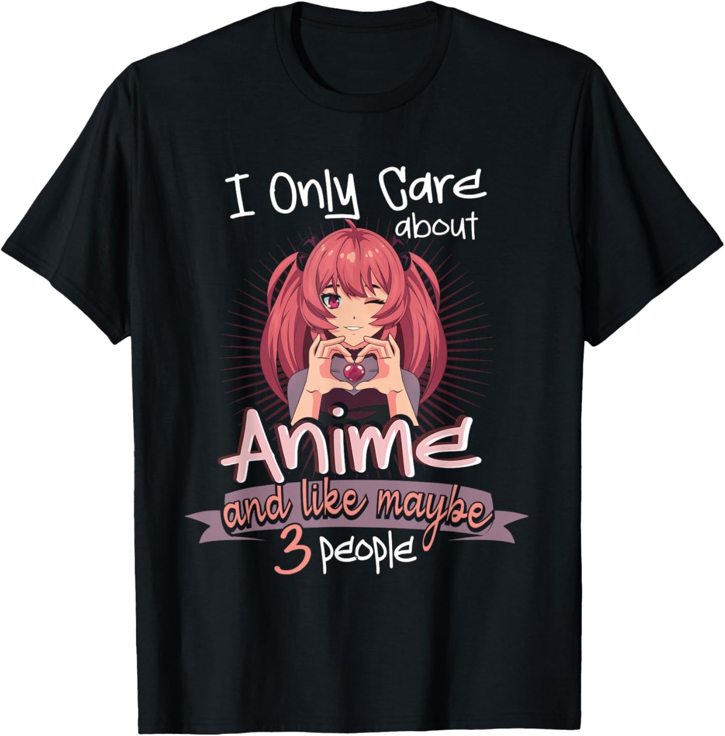 I Only Care About Anime and Like 3 People Loves Anime T-Shirt - T-Shirt | Black