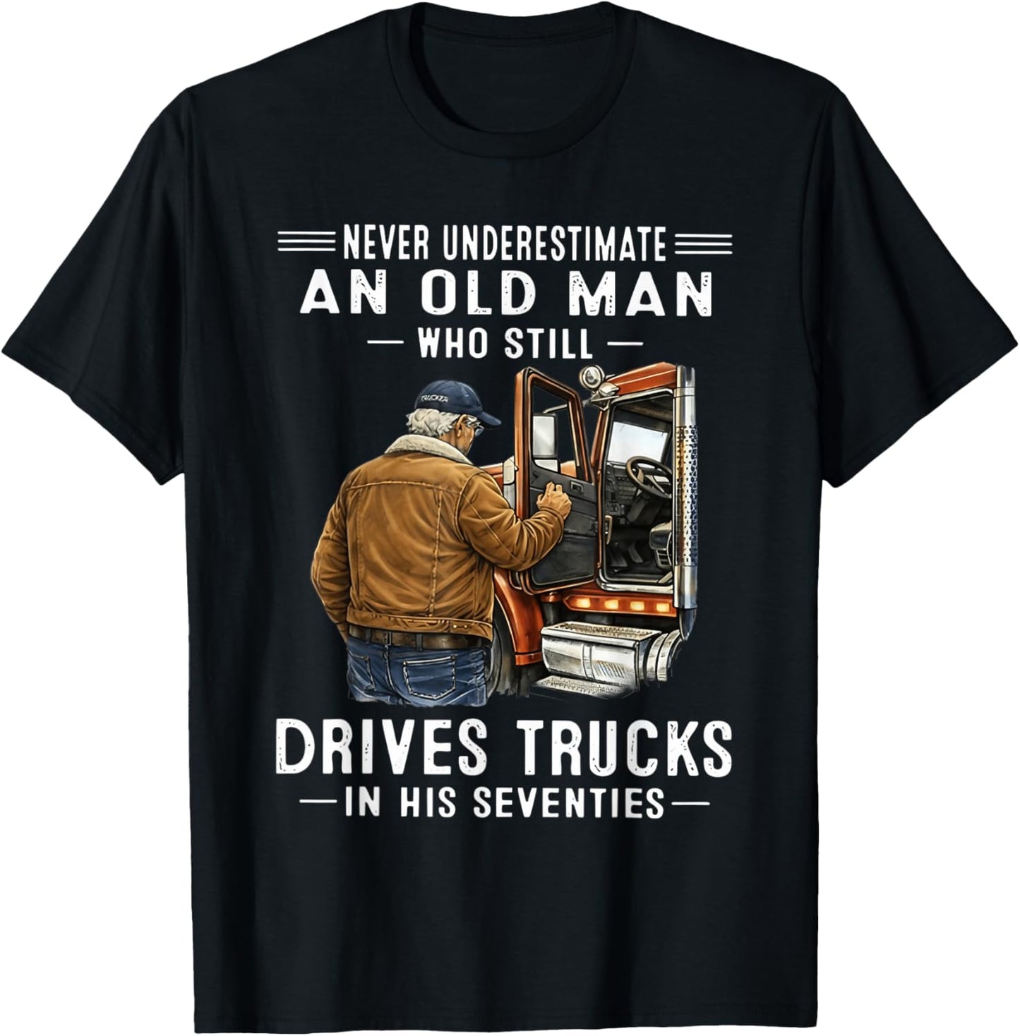 Never Underestimate an Old Man Who Still Drives Trucks T-Shirt - T-Shirt | Black