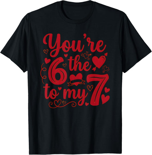 6 7 Meme You're The 6 to My 7 Funny Valentines Day Couples T-Shirt - T-Shirt | Black