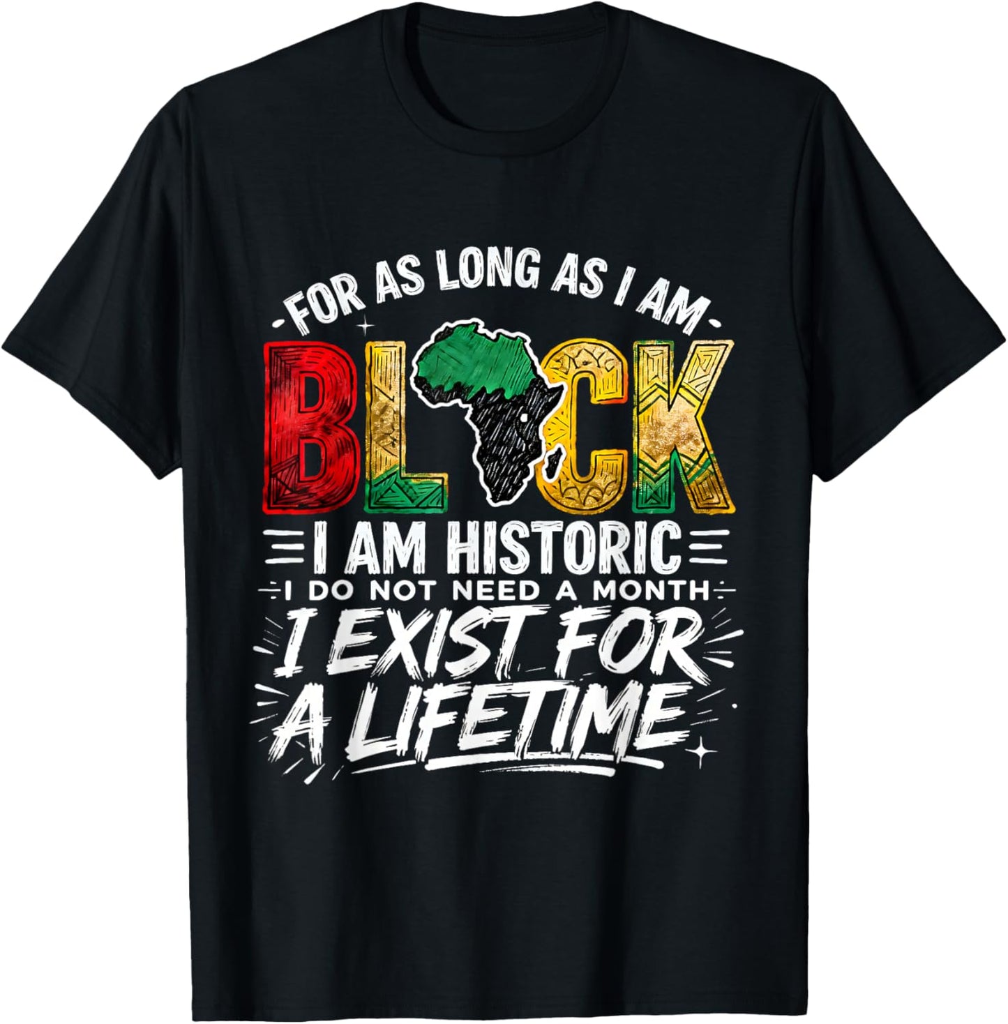 for As LongAs I Am Black Historic Lifetime African Quote T-Shirt - T-Shirt | Black