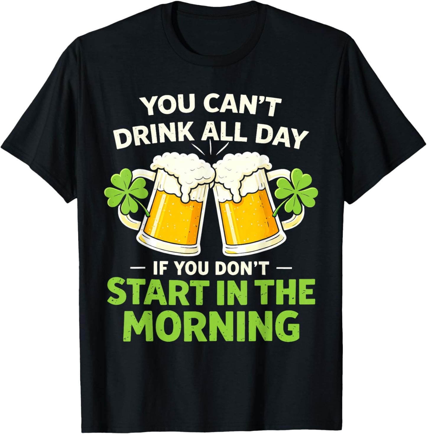 You Cant Drink All Day St Patrick's Day Funny Irish Drinking T-Shirt - T-Shirt | Black