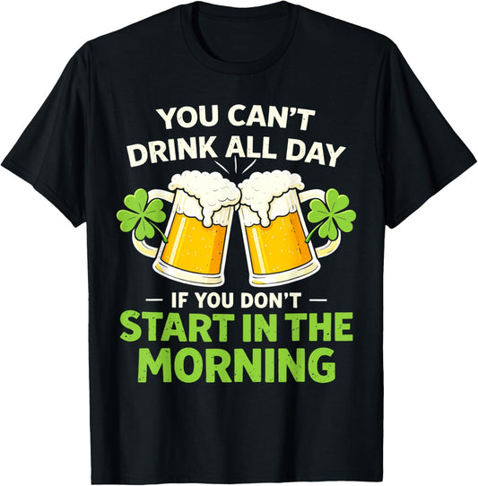 You Cant Drink All Day St Patrick's Day Funny Irish Drinking T-Shirt - T-Shirt | Black