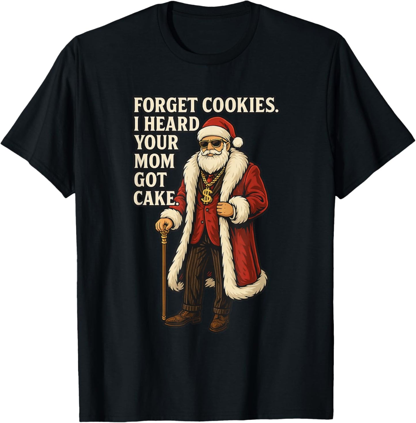 Forget Cookies I Heard Your Mom Got Cake - Funny Santa Claus T-Shirt - T-Shirt | Black