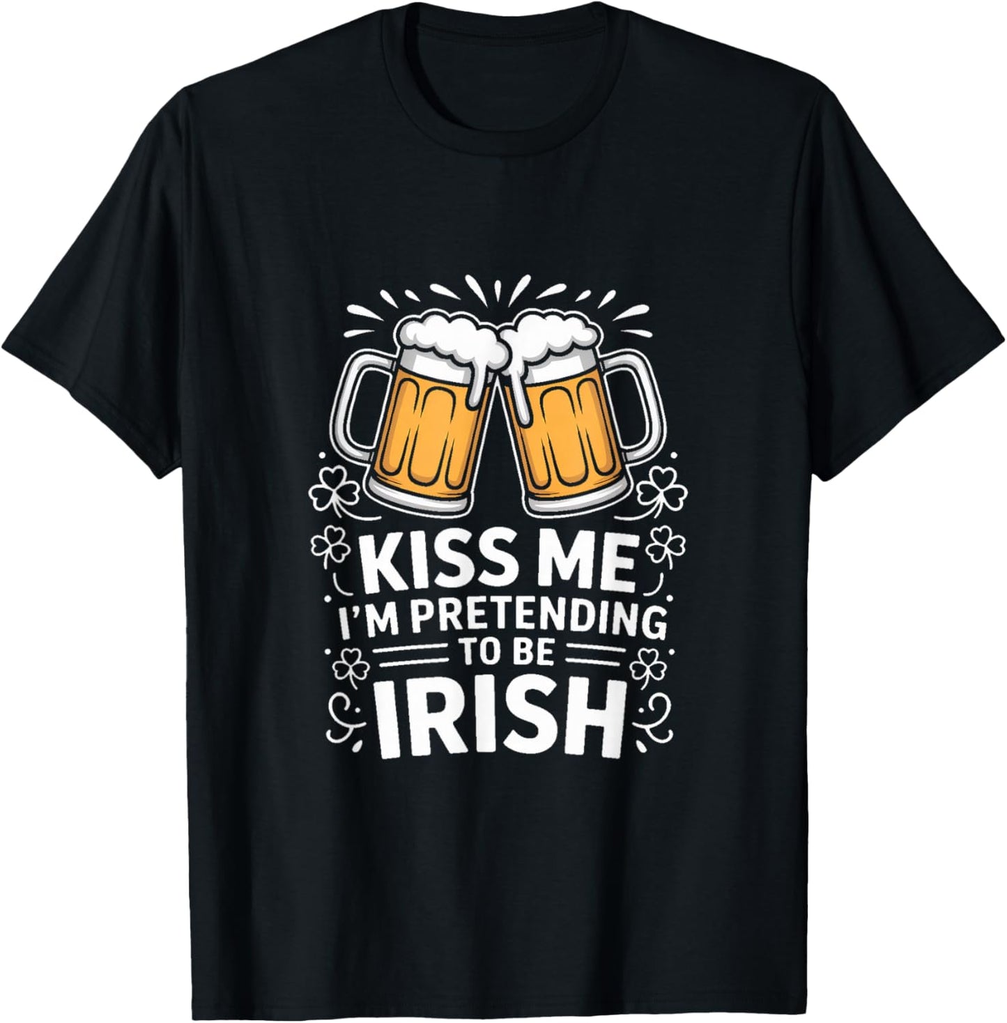 Kiss Me Im Pretending to Be Irish Funny Beer T-Shirt - T-Shirt | Black