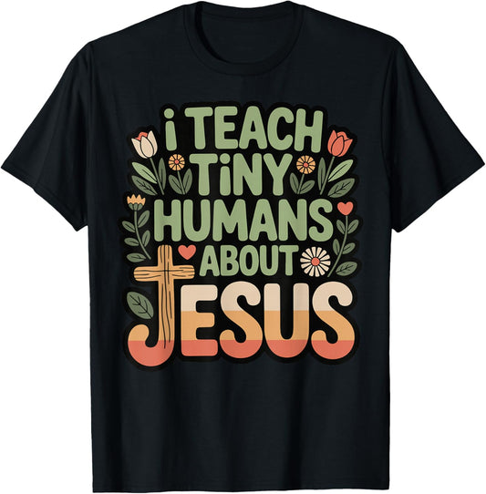 I Teach Tiny Humans About Jesus T-Shirt - T-Shirt | Black