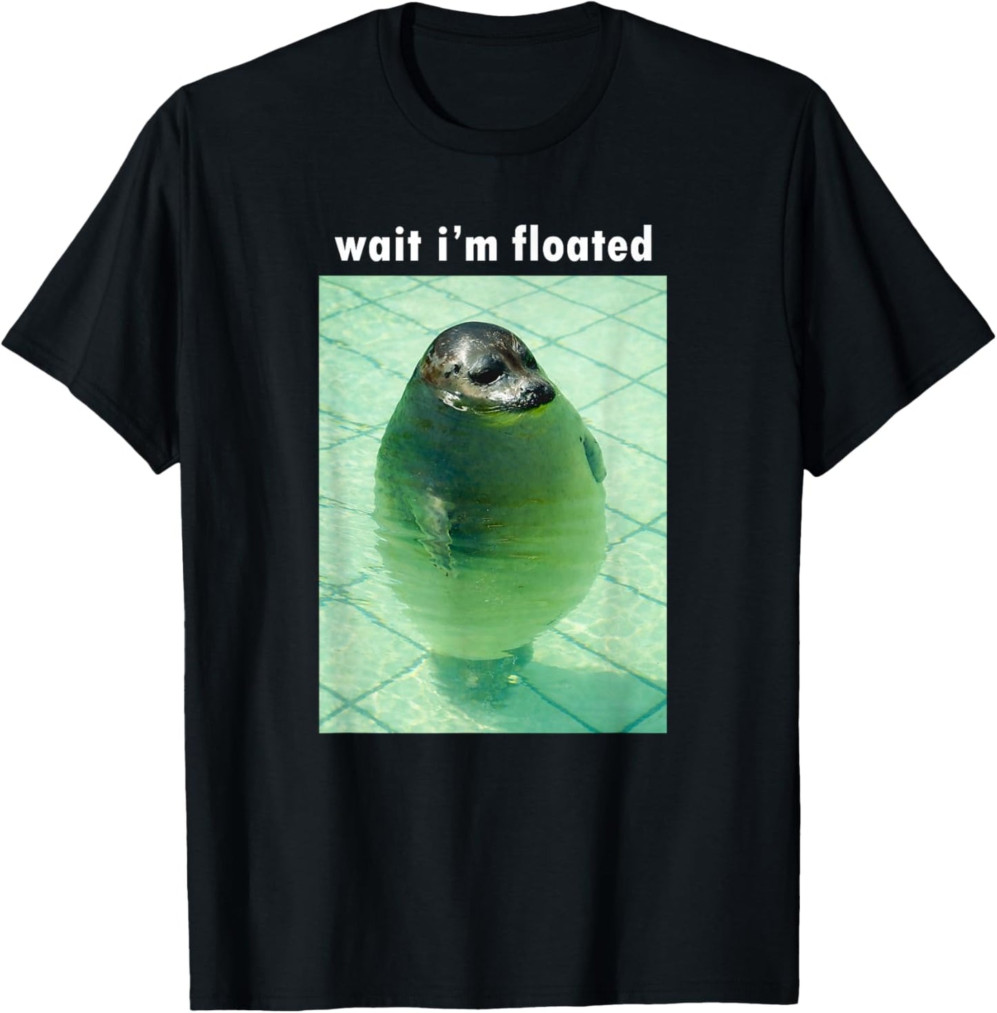 Wait I'm Floated Silly Seal Meme T-Shirt - T-Shirt | Black