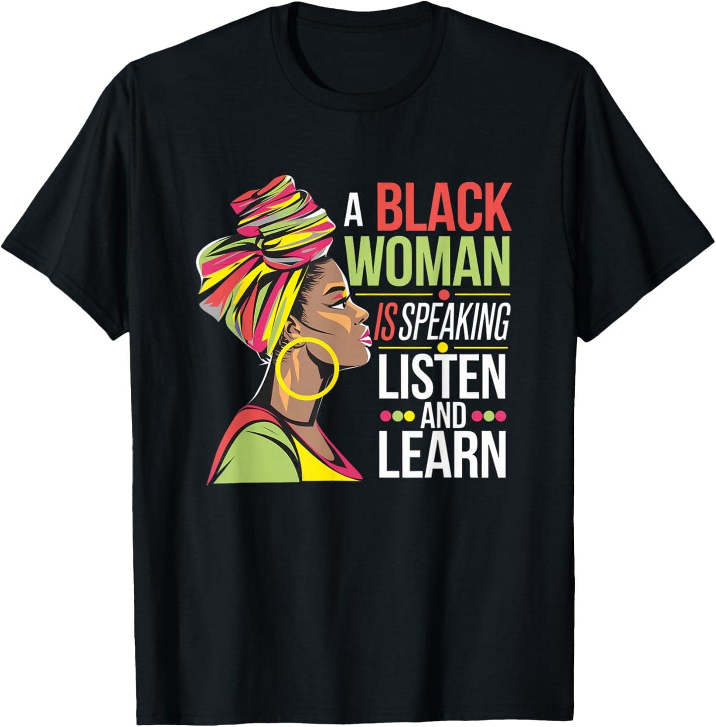 A Black Woman is Speaking Listen and Learn Quotes T-Shirt - T-Shirt | Black