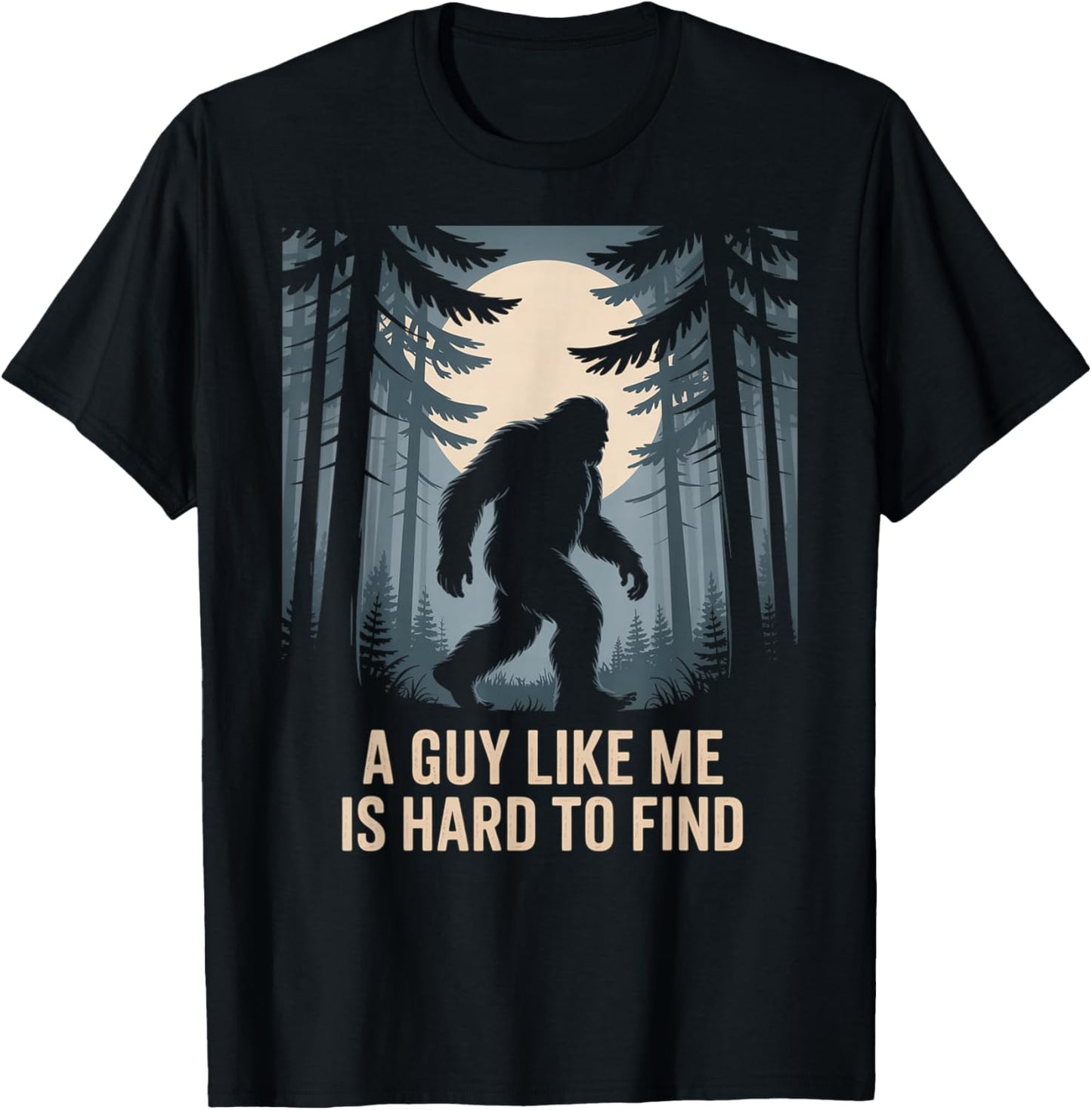 A Guy Like Me is Hard to Find Bigfoot Lover T-Shirt - T-Shirt | Black