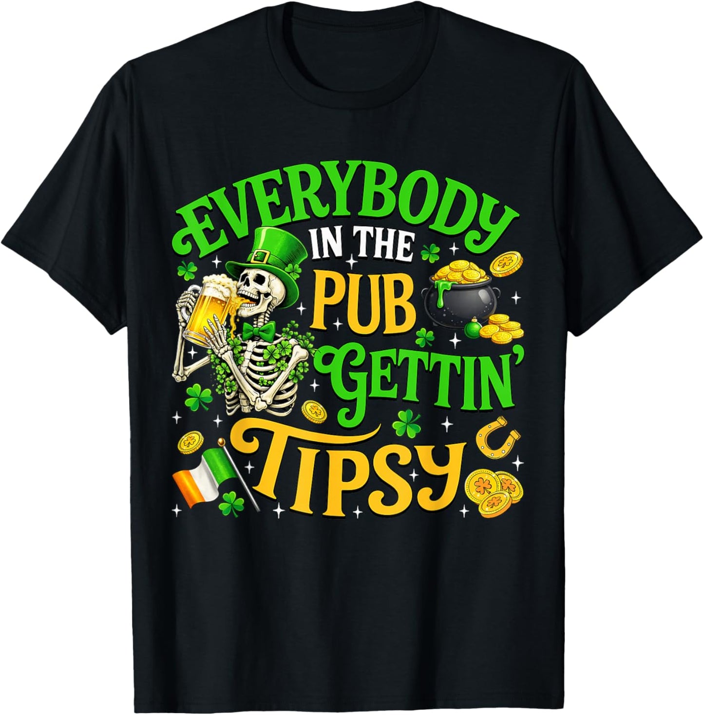 Everybody in The Pub Getting Tipsy St Patricks Day Men Women T-Shirt - T-Shirt | Black
