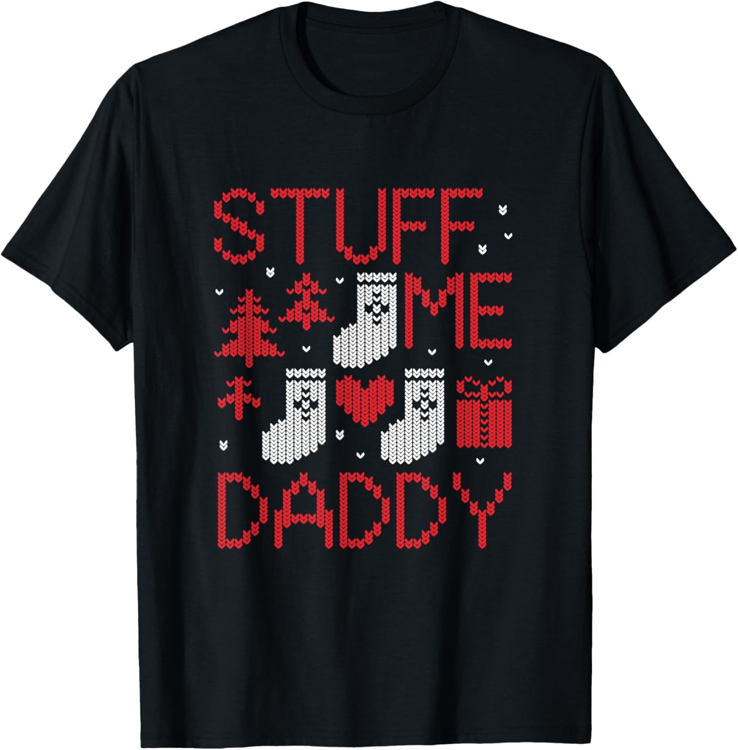 Stuff Me Daddy Ugly Christmas Funny Inappropriate Naughty T-Shirt - T-Shirt | Black