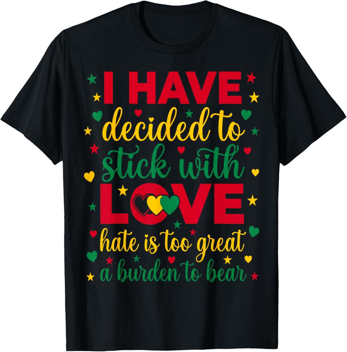 Black History Month I Have Decided to Stick with Love T-Shirt - T-Shirt | Black