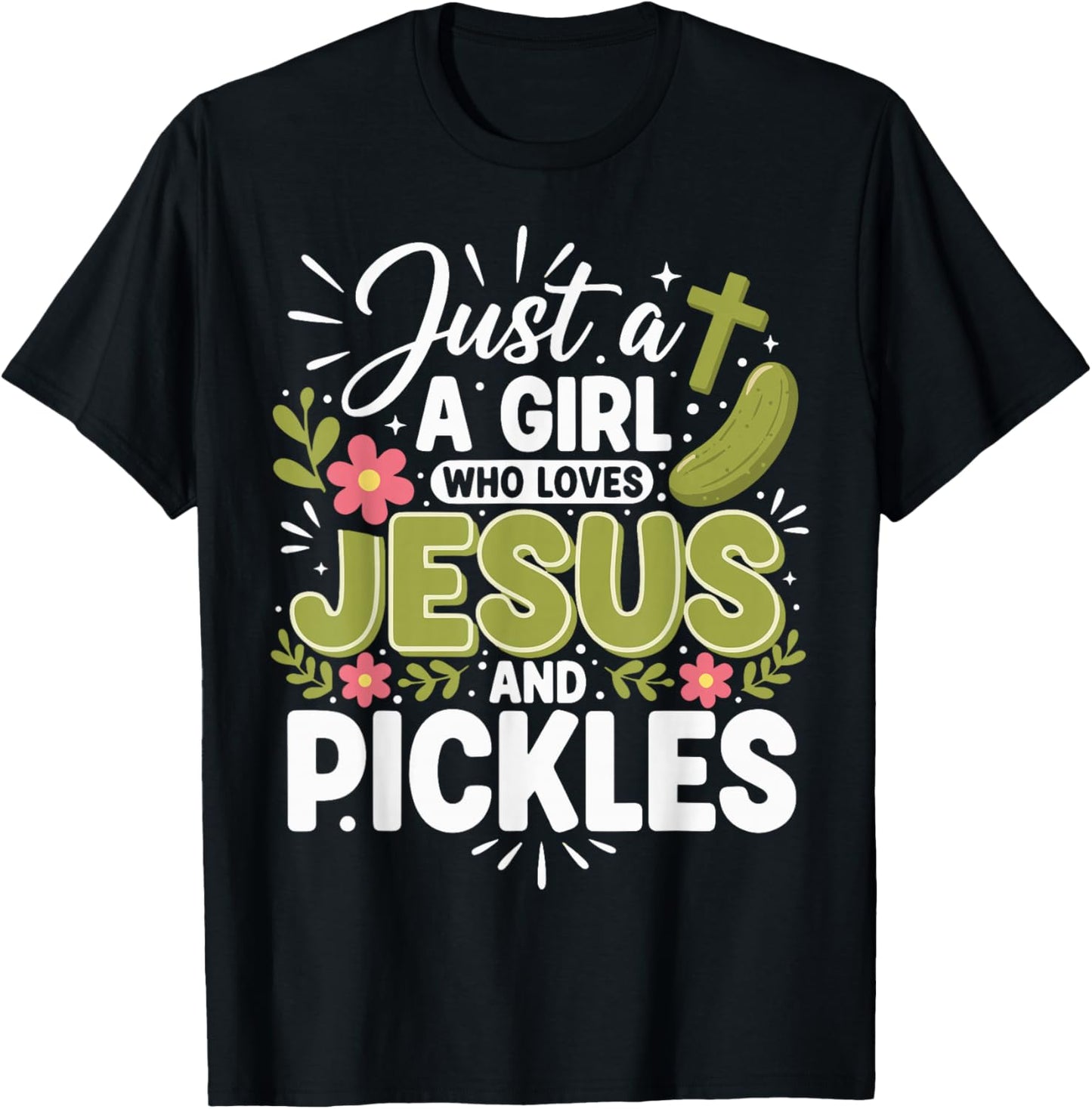 Just A Girl Who Loves Jesus and Pickles T-Shirt - T-Shirt | Black