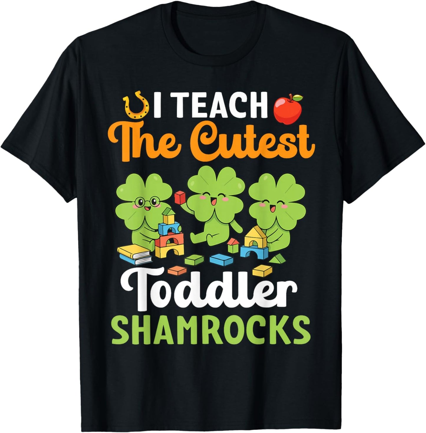 I Teach The Cutest Toddler Shamrocks St Patricks Day Teacher T-Shirt - T-Shirt | Black