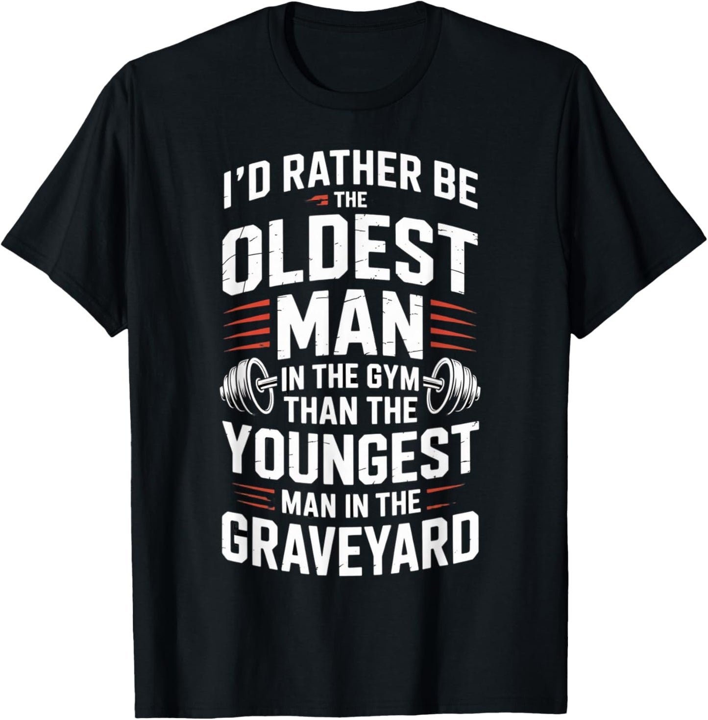 Oldest Man in The Gym Quote Fitness Motivation Workout T-Shirt - T-Shirt | Black