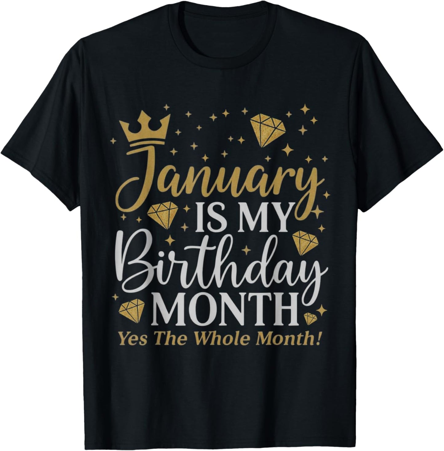 Funny January is My Birthday Yes The Whole Month Birthday T-Shirt - T-Shirt | Black