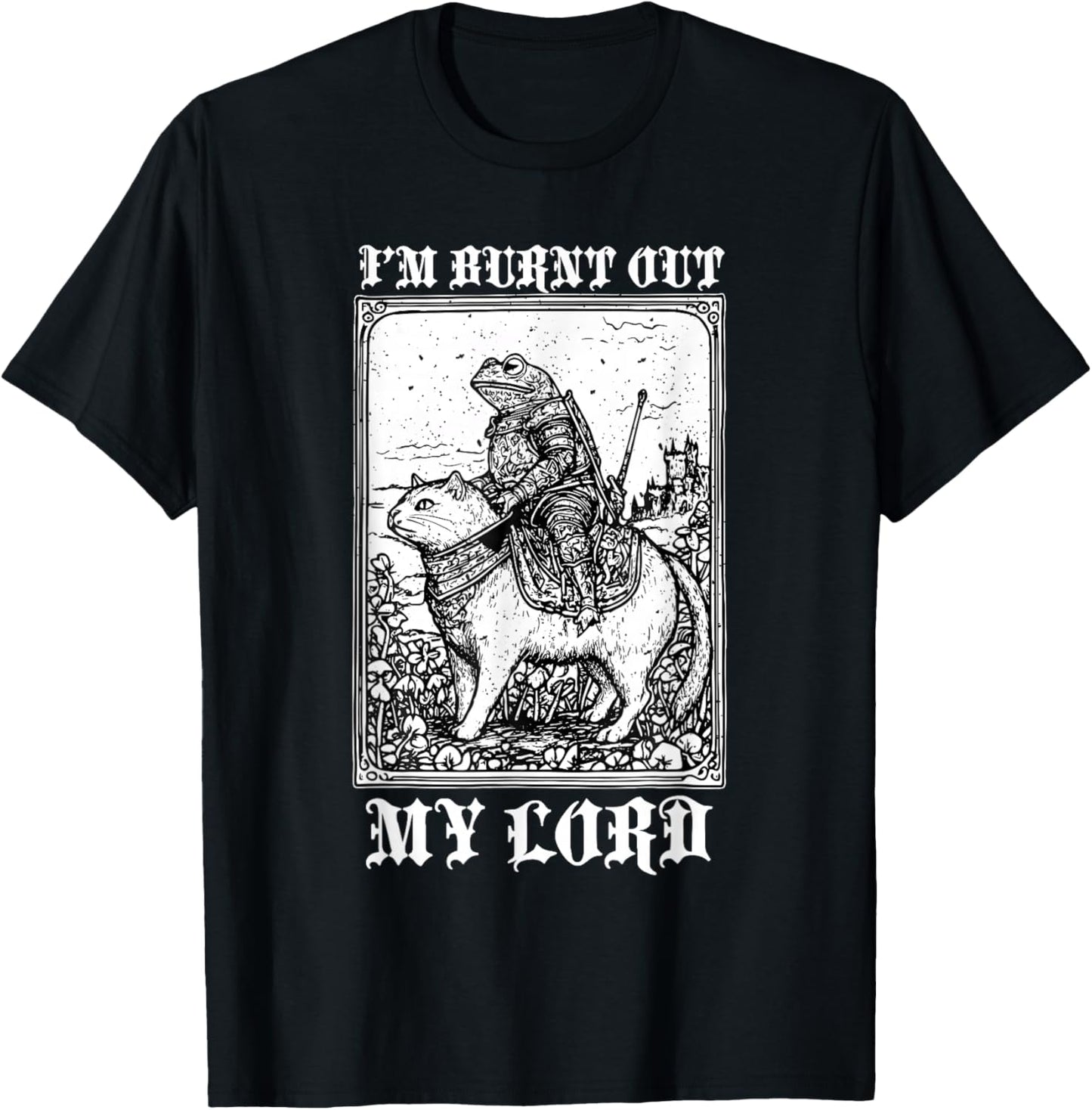 I'm Burnt Out My Lord Funny Medieval Frog Meme Art T-Shirt - T-Shirt | Black