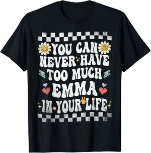 You Can Never Have Too Much Emma in Your Life T-Shirt - T-Shirt | Black