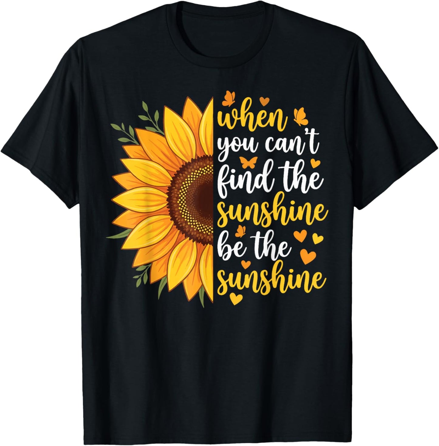 When You Can't Find The Sunshine Be The Sunshine T-Shirt - T-Shirt | Black