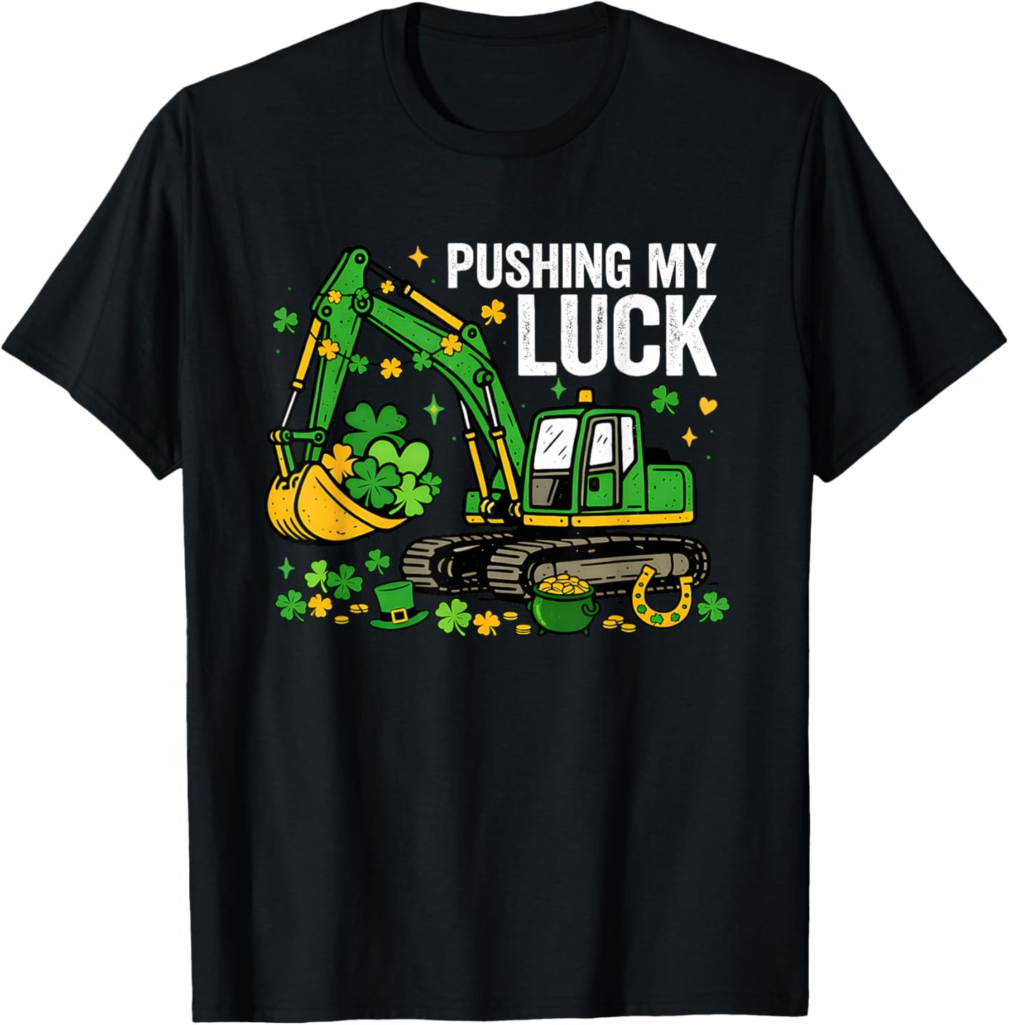 Lucky Shamrock Excavator Pushing My Luck St. Patricks Day T-Shirt - T-Shirt | Black