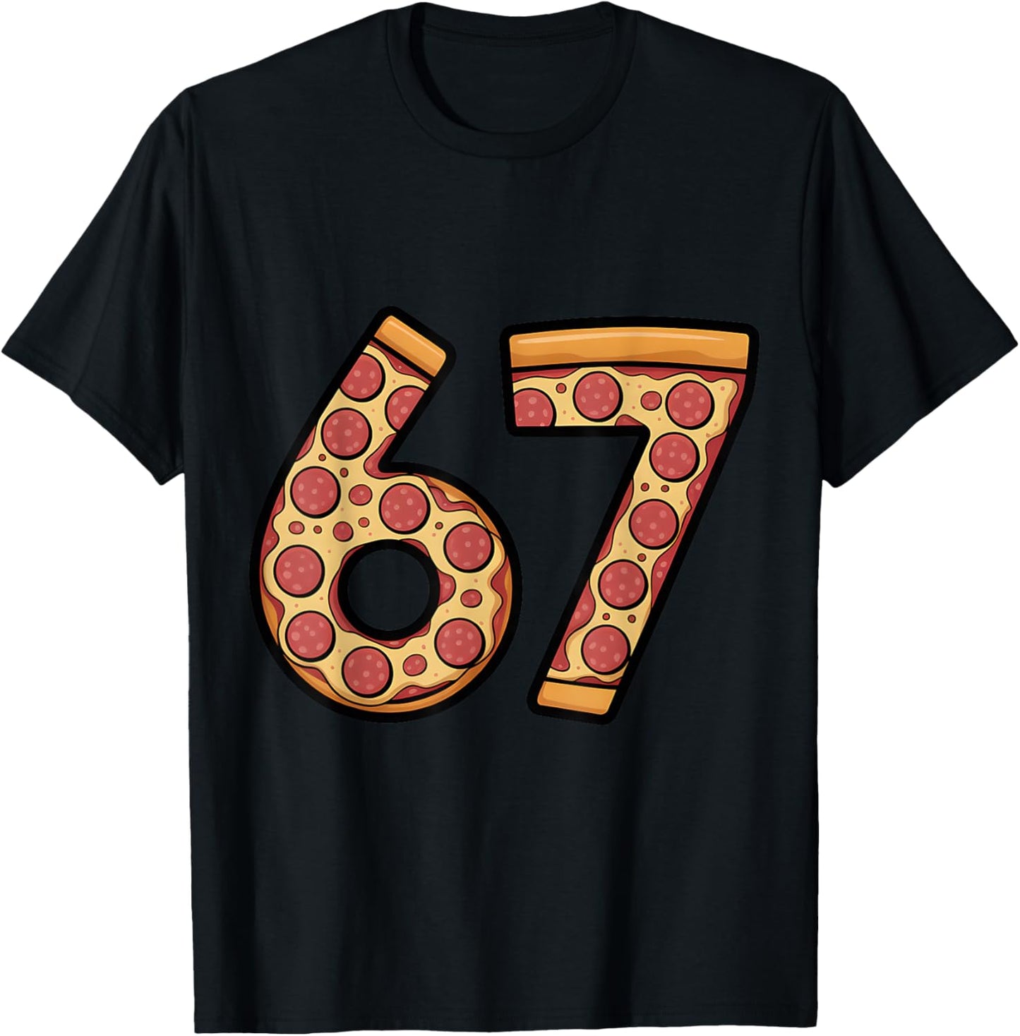 67 Pizza Six Seven Pizza Lover 6 7 Meme 67 T-Shirt - T-Shirt | Black