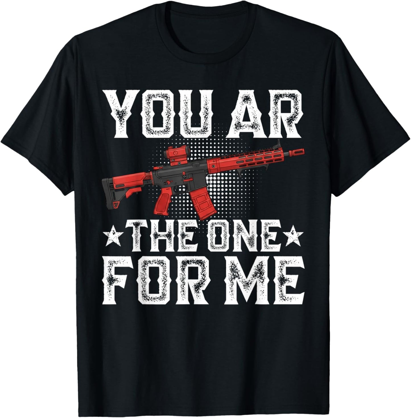 You AR The One for Me Funny Sarcastic Statement Humor T-Shirt - T-Shirt | Black