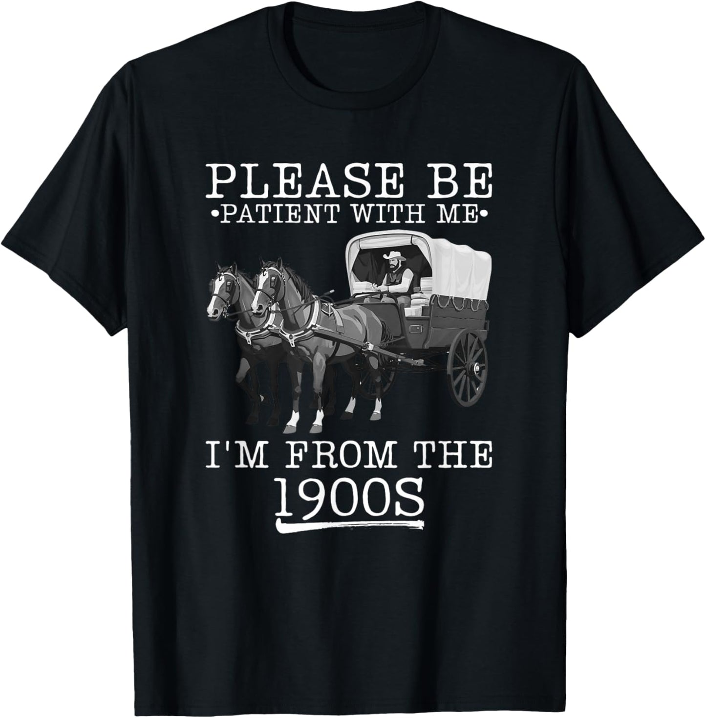 Please Be Patient with Me I'm from The 1900s Humorous Saying T-Shirt - T-Shirt | Black