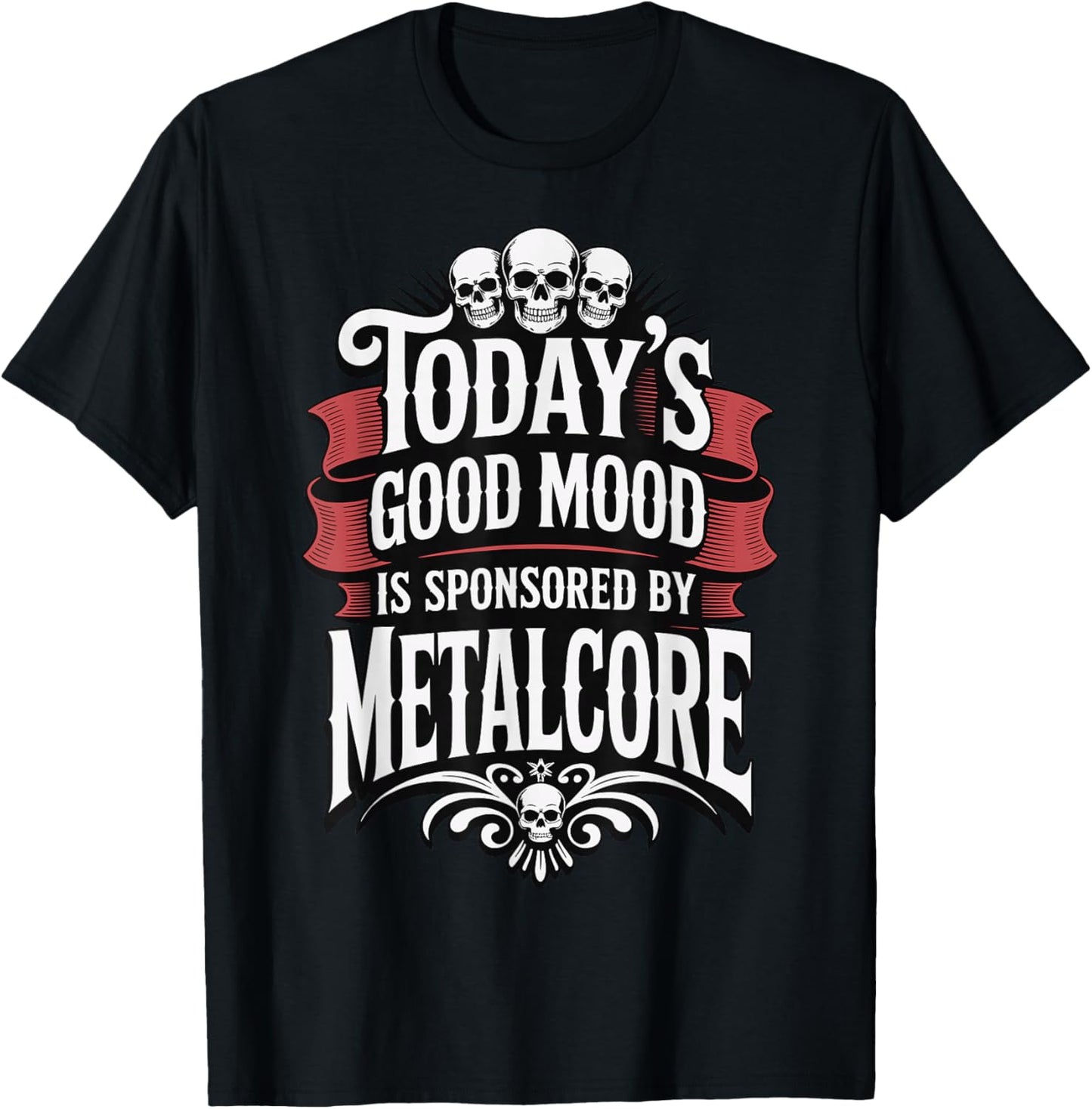 Today's Good Mood is Sponsored by Metalcore T-Shirt - T-Shirt | Black