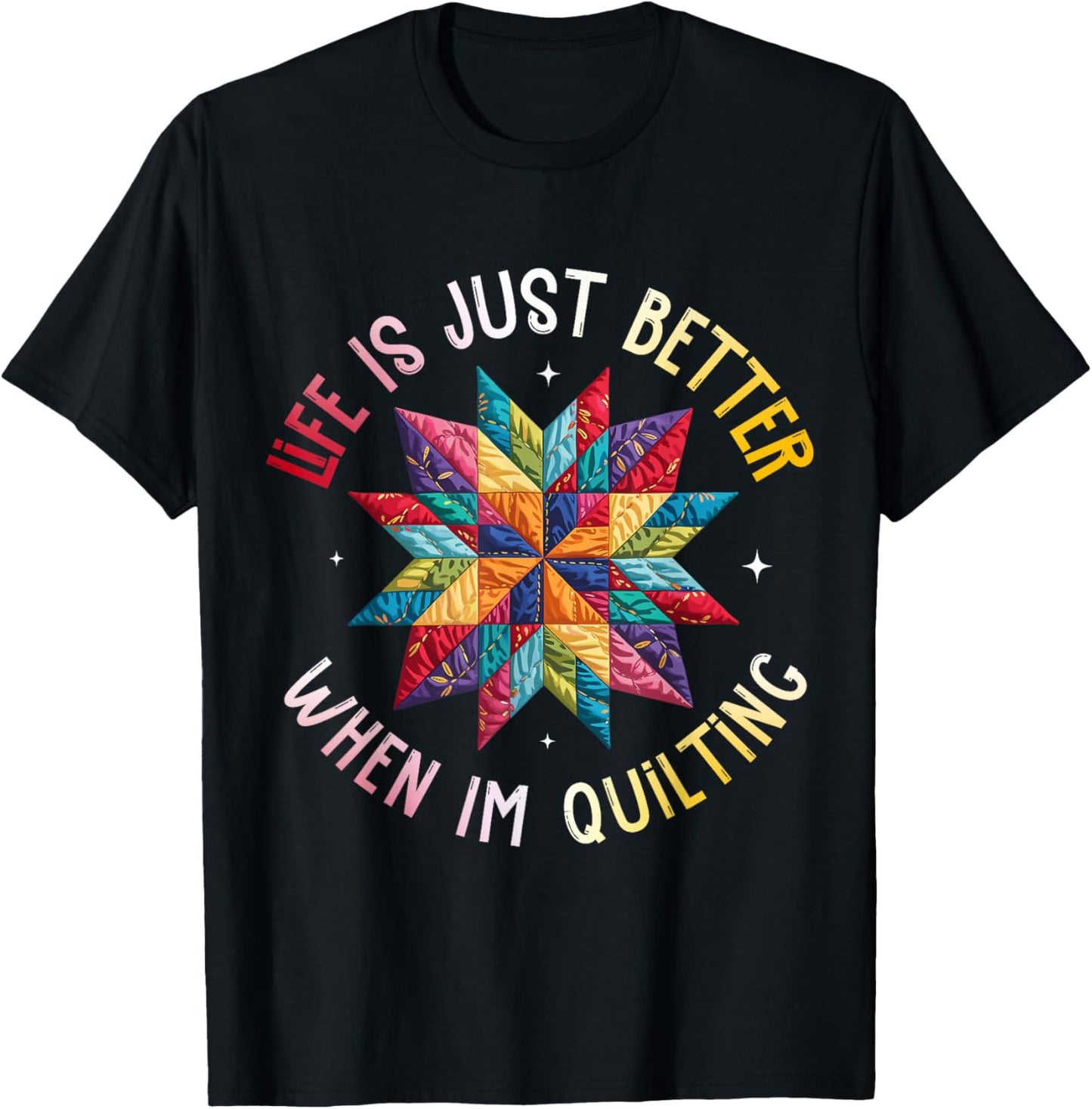 Life is Just Better When I'm Quilting Funny Sewing Quilter T-Shirt - T-Shirt | Black