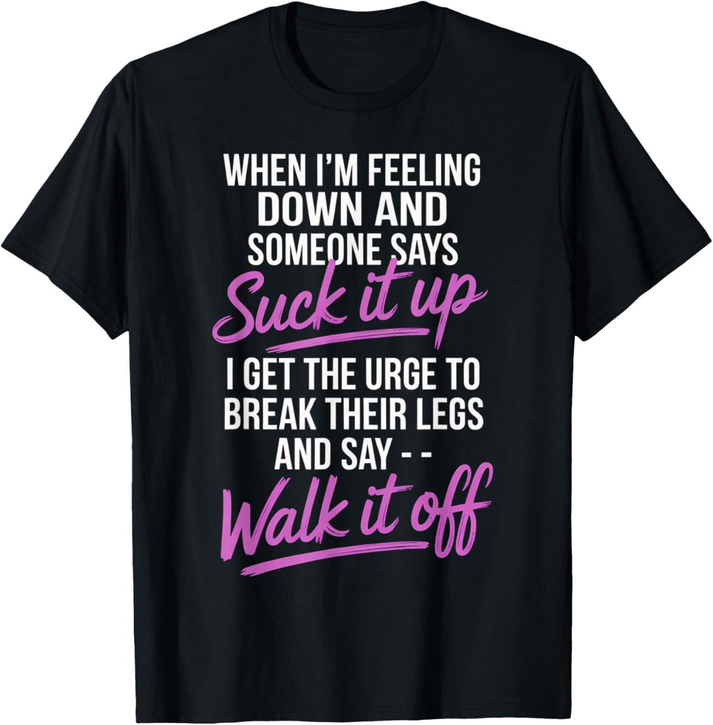 When I'm Feeling Down and Someone Says Suck It Up I Get The T-Shirt - T-Shirt | Black