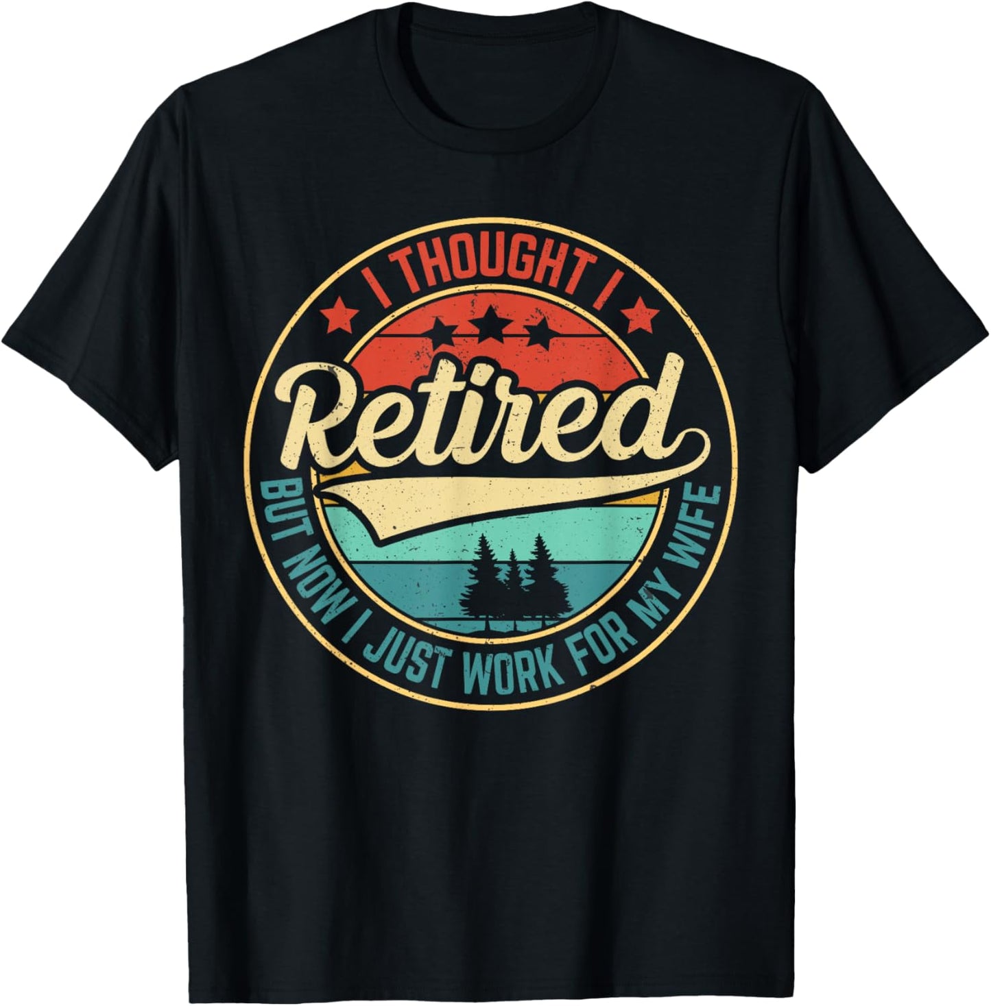 Retirement Humor I Thought I Retired But Now I Work for Wife T-Shirt - T-Shirt | Black