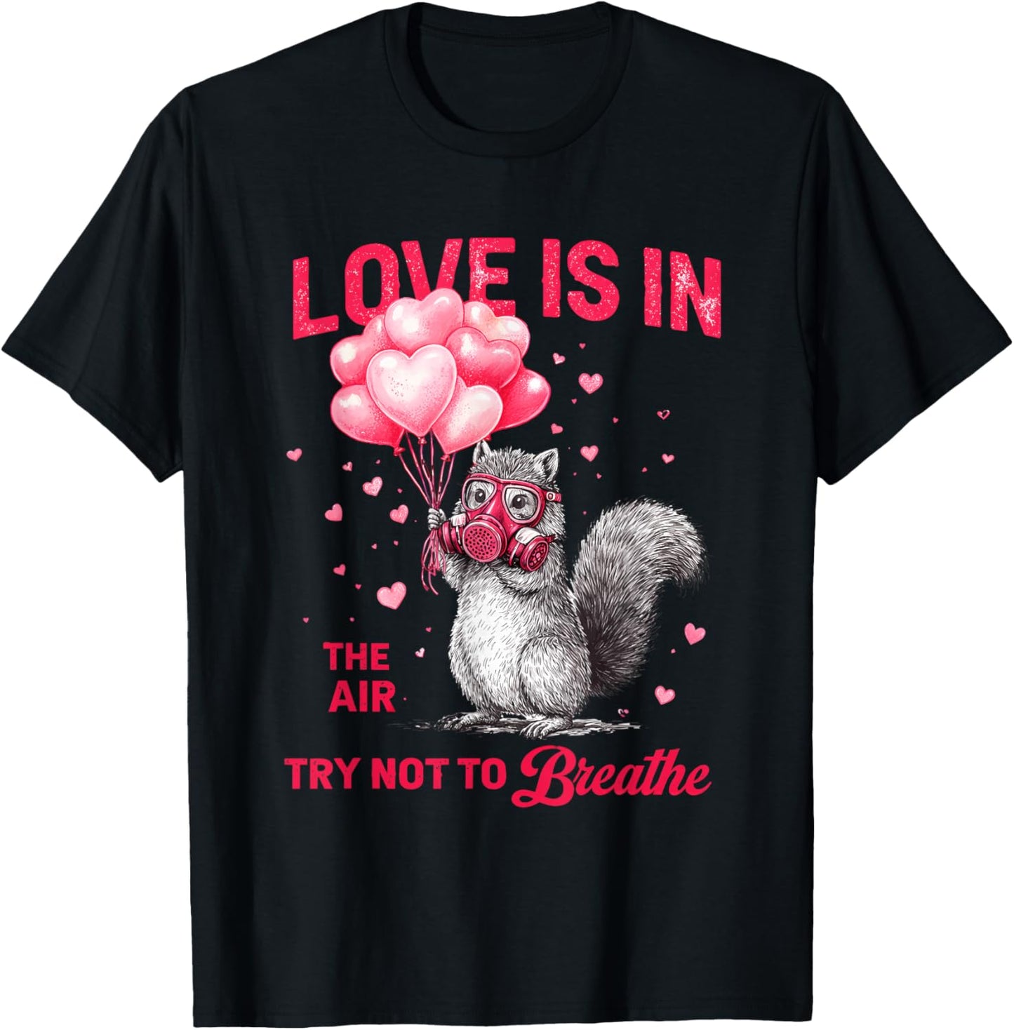 Love is in The Air Try Not to Breathe, Squirrel Valentine T-Shirt - T-Shirt | Black