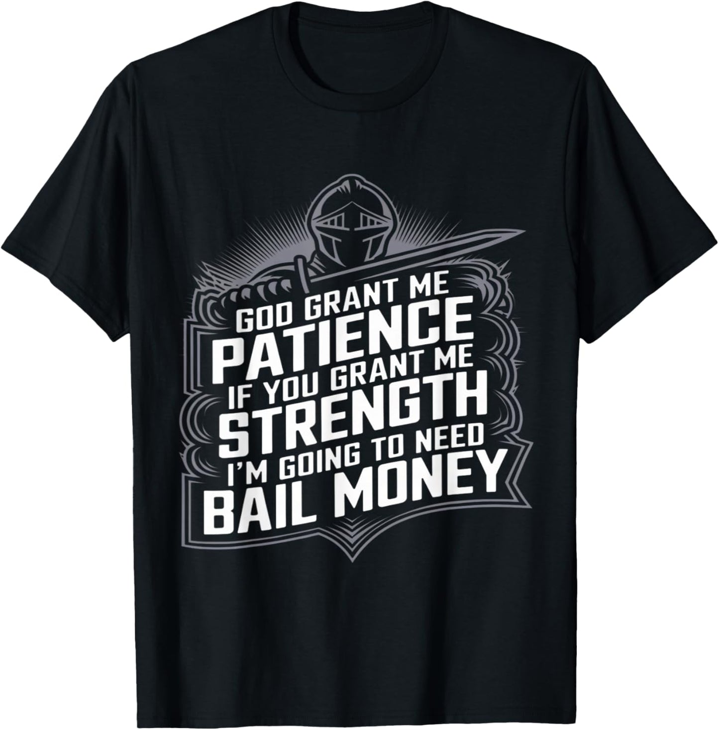 God Grant Me Patience Strength Bail Money Humor T-Shirt - T-Shirt | Black