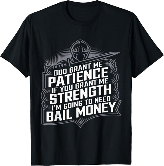 God Grant Me Patience Strength Bail Money Humor T-Shirt - T-Shirt | Black