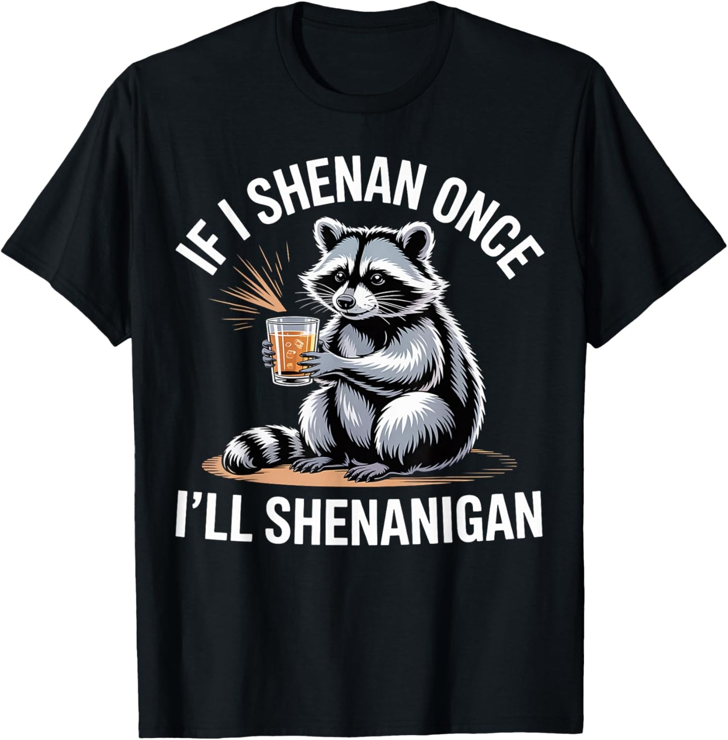 If I Shenan Once I’ll Shenanigan Funny Raccoon Design T-Shirt - T-Shirt | Black