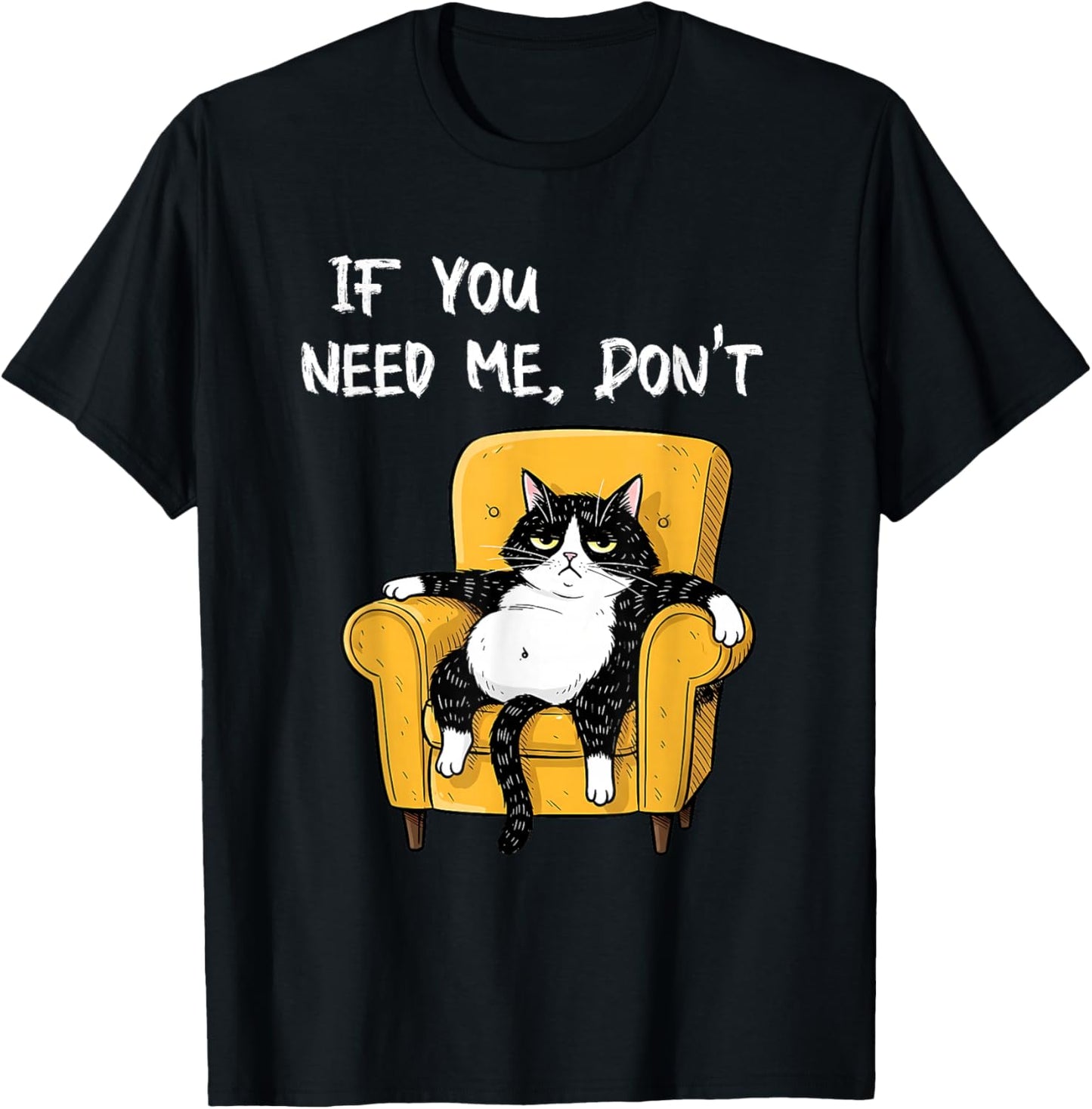 If You Need Me Don’t Funny Black Cat Sarcastic Humor Cats T-Shirt - T-Shirt | Black