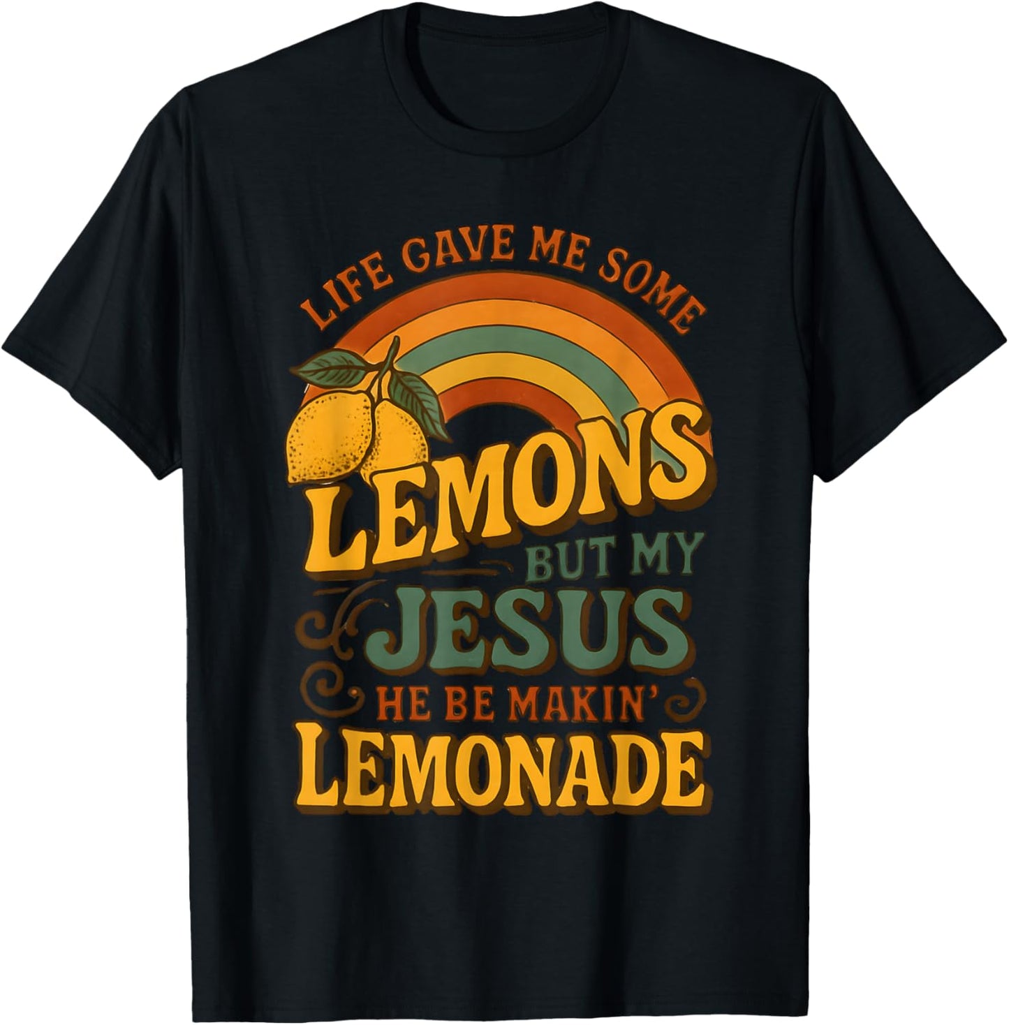 Life Gave Me Some Lemons But My Jesus He Be Makin Lemonade T-Shirt - T-Shirt | Black