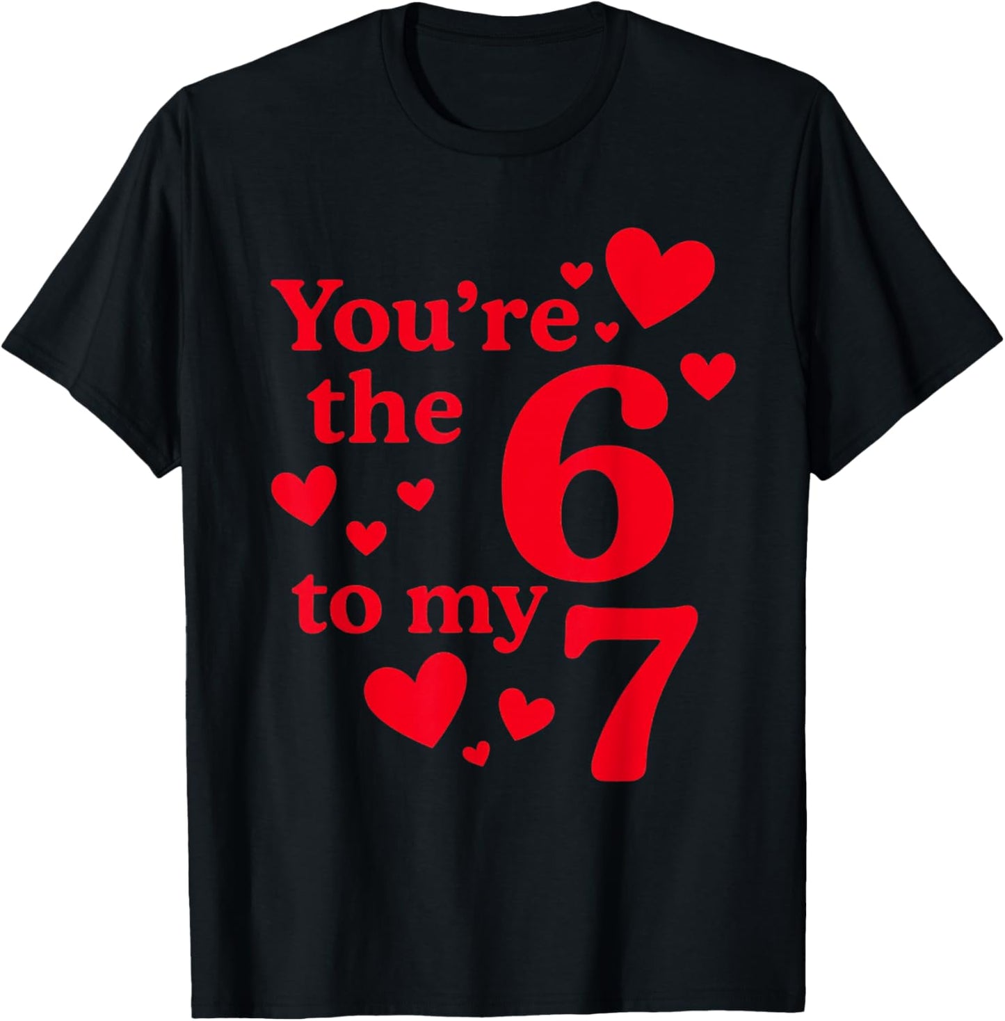 You're The 6 to My 7 Funny Valentines Day Couples T-Shirt - T-Shirt | Black