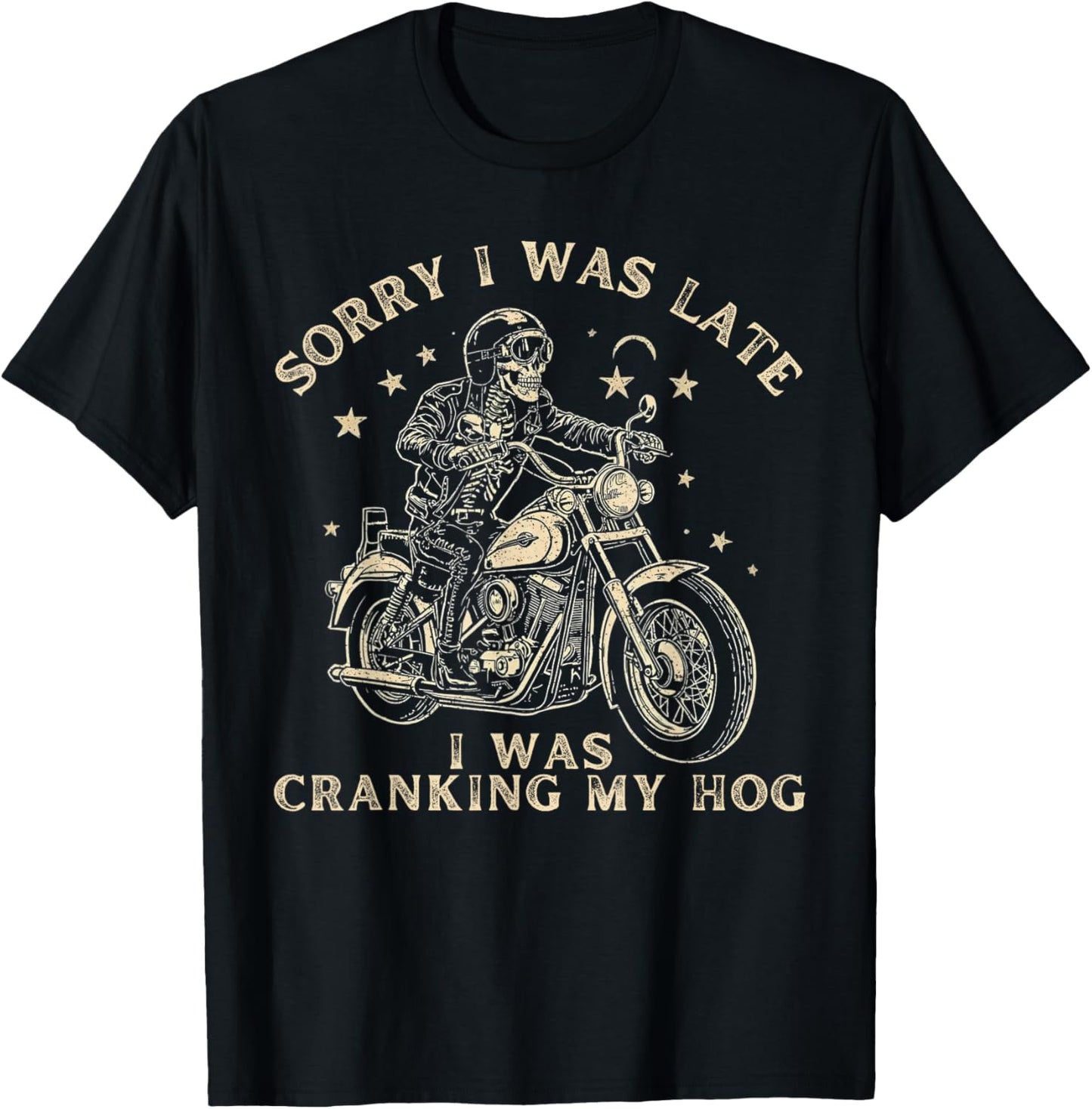 Sorry I was Late I was Cranking My Hog Motorcycle Rider T-Shirt - T-Shirt | Black