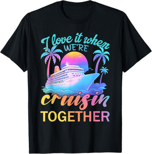 I Love It When We’re Cruisin' Together 2026 Cruise Vacation T-Shirt - T-Shirt | Black